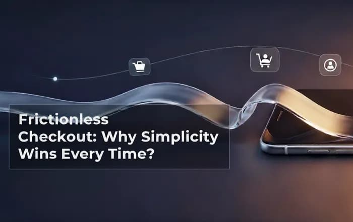 Frictionless Checkout: Why Simplicity Wins Every Time?